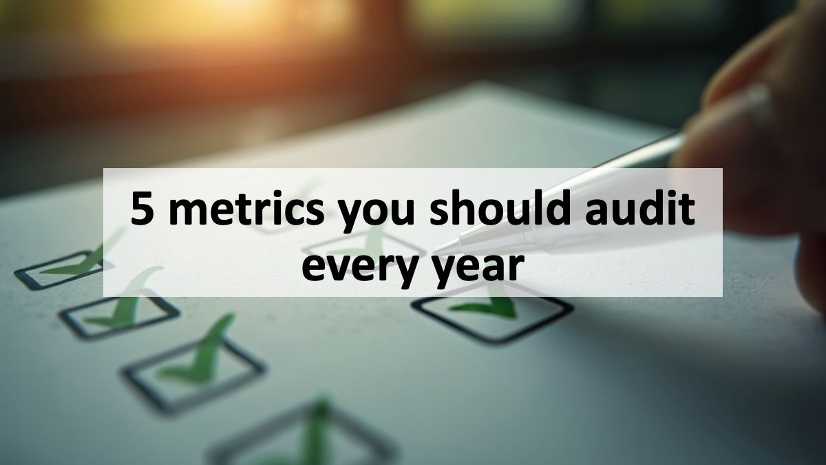5 metrics you should audit every year